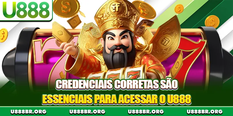 Credenciais corretas são essenciais para acessar o U888